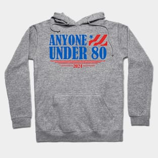 Anyone Under 80 - 2024 Funny Hoodie